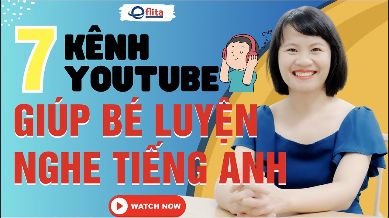 7 kênh youtube giúp bé luyện nghe tiếng Anh| Eflita Edu