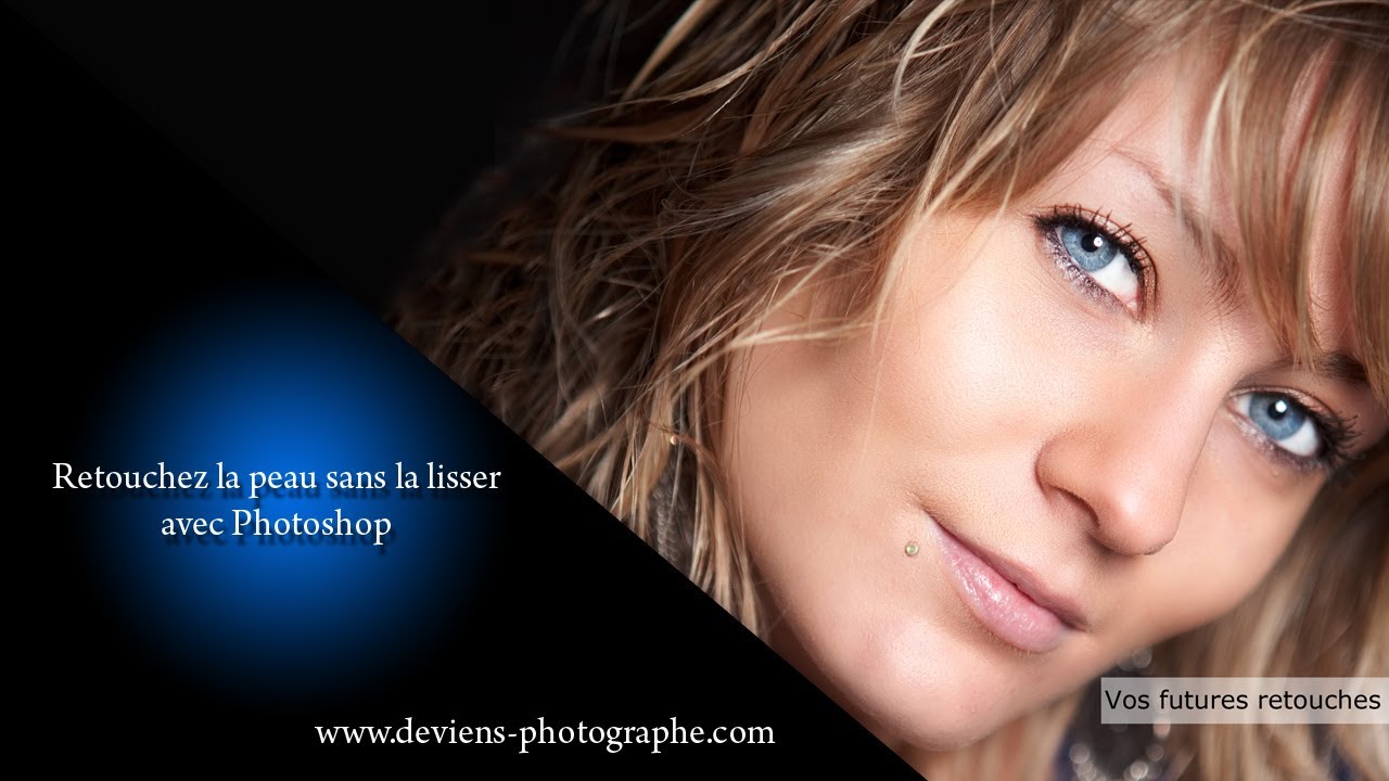 Chapitre XII - II - Retouche beaut&eacute; de la peau sans la lisser avec photoshop