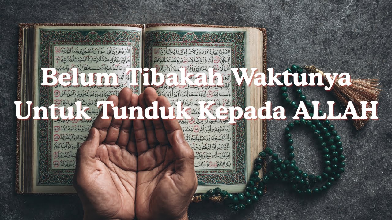 Belumkah Tiba Waktunya Untuk Tunduk Kepada Allah SWT