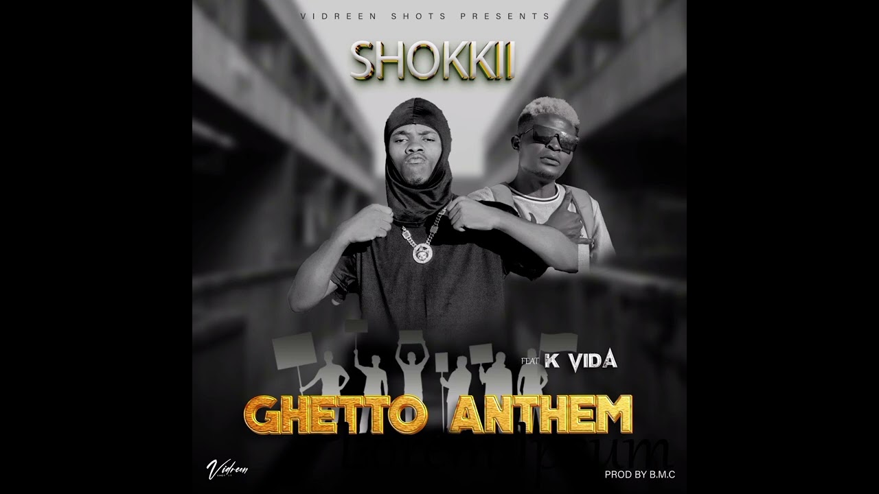 Shokii ft K vida_-Ghetto Anthem (mwana chibolya)