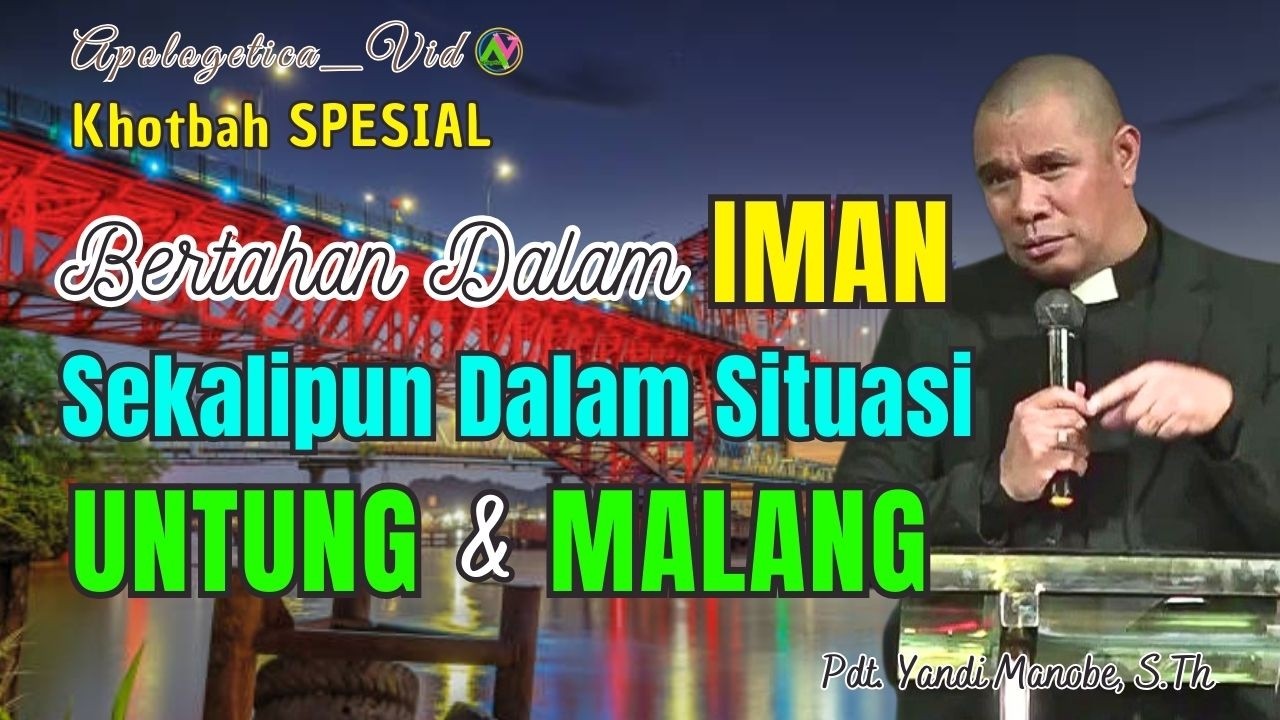 Bertahan Dalam Iman Sekalipun Dalam Situasi Untung Atau Malang - Pdt. Yandi Manobe, S.Th