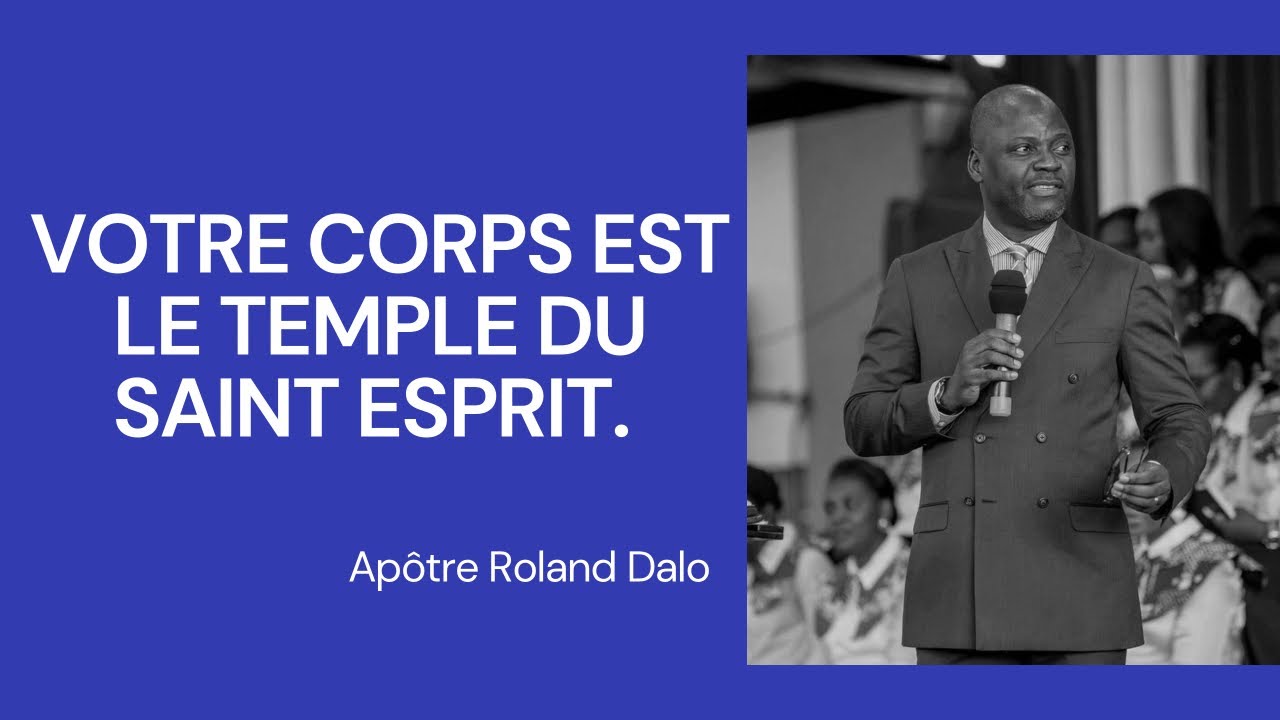 Votre Corps est le Temple du Saint Esprit.   Apôtre Roland DALO