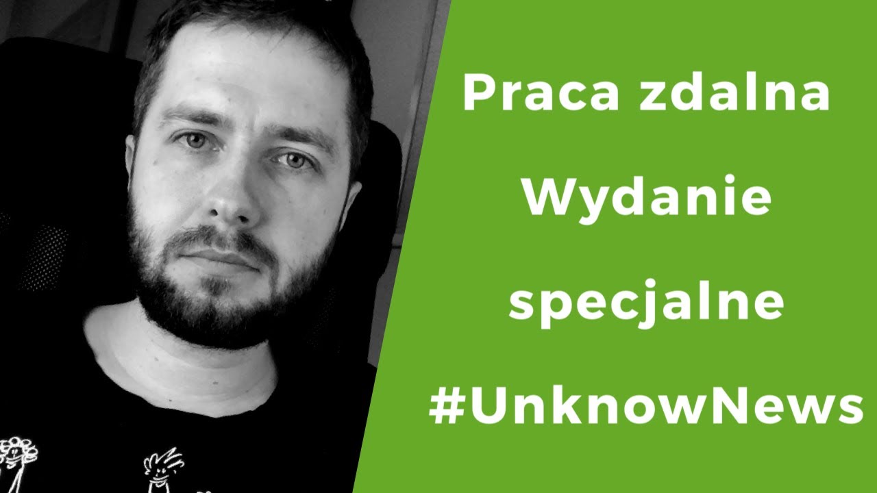 Praca z domu / praca zdalna? Wydanie specjalne #unknowNews