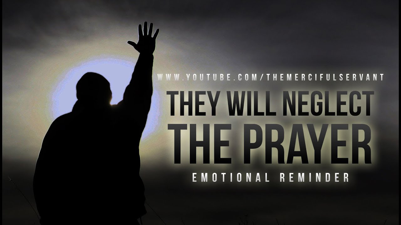 They Will Neglect The Prayer - MUST WATCH - Emotional Reminder