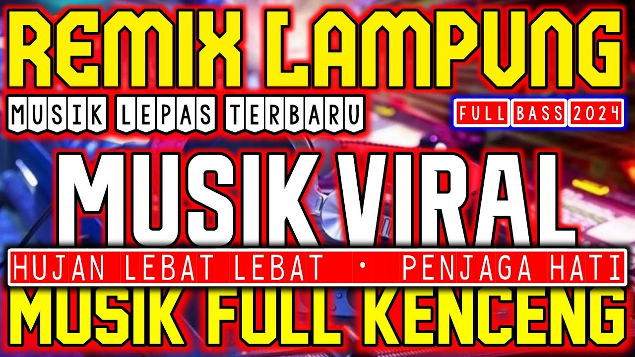 TERBARU FULL FYP REMIX LAMPUNG MUSIK VIRAL HUJAN LEBAT LEBAT FT PENJAGA HATI FULL KENCENG BASS 2024