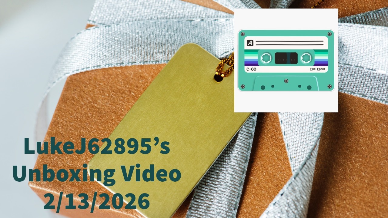 LukeJ62895's Unboxing Video - 2/13/2026