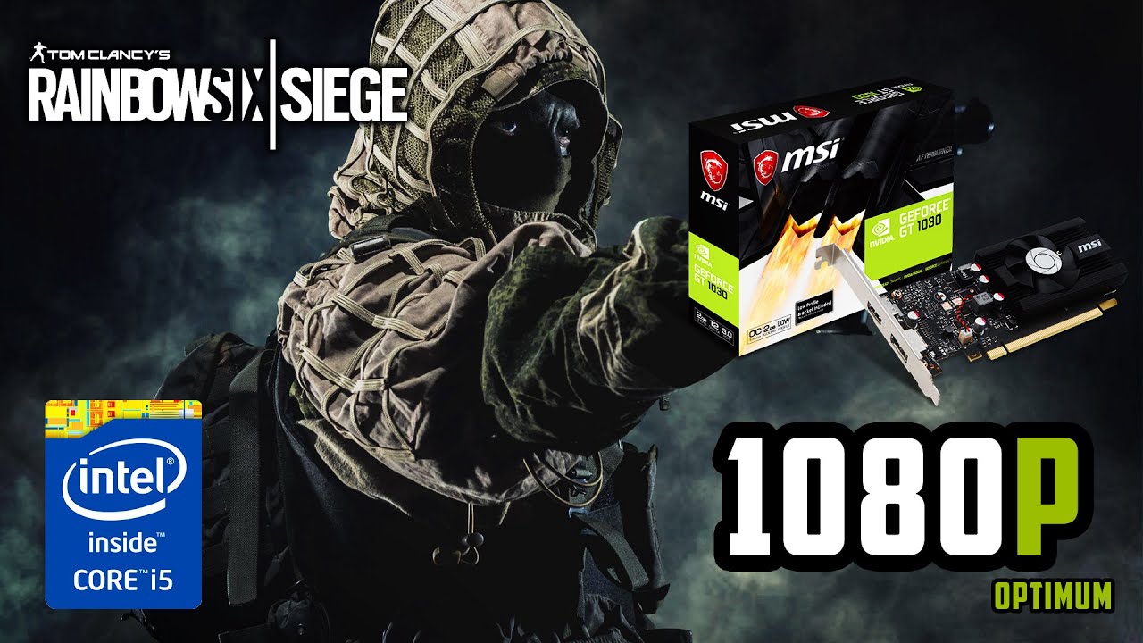 Rainbow Six Siege | GT 1030 | i5 4690 | 8GB RAM