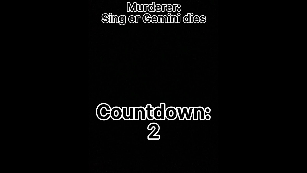 Murderer:Sing or Gemini dies