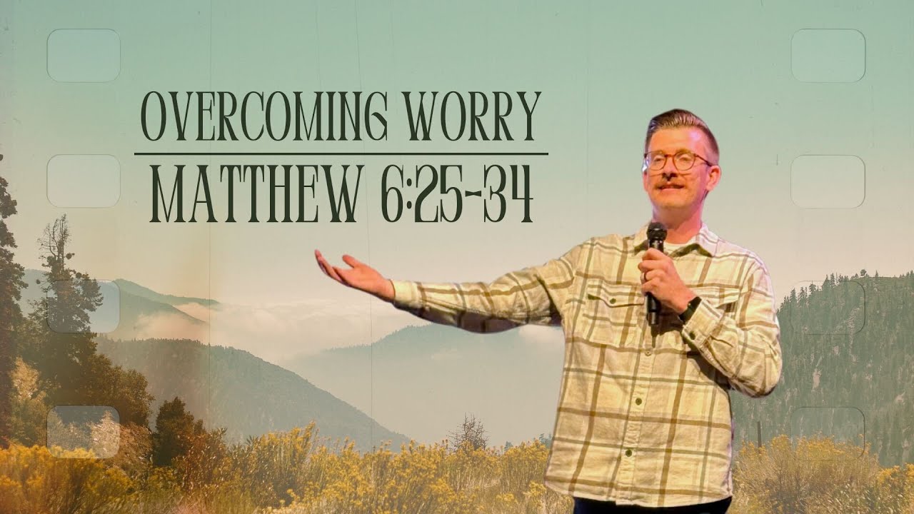 Overcoming Worry | Matthew 6:25-34