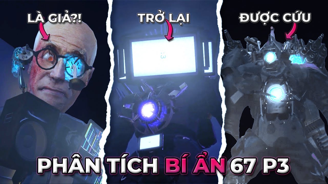 TITAN TV MAN TRỞ LẠI - Phân Tích Bí Ẩn Skibidi Toilet 67 P3