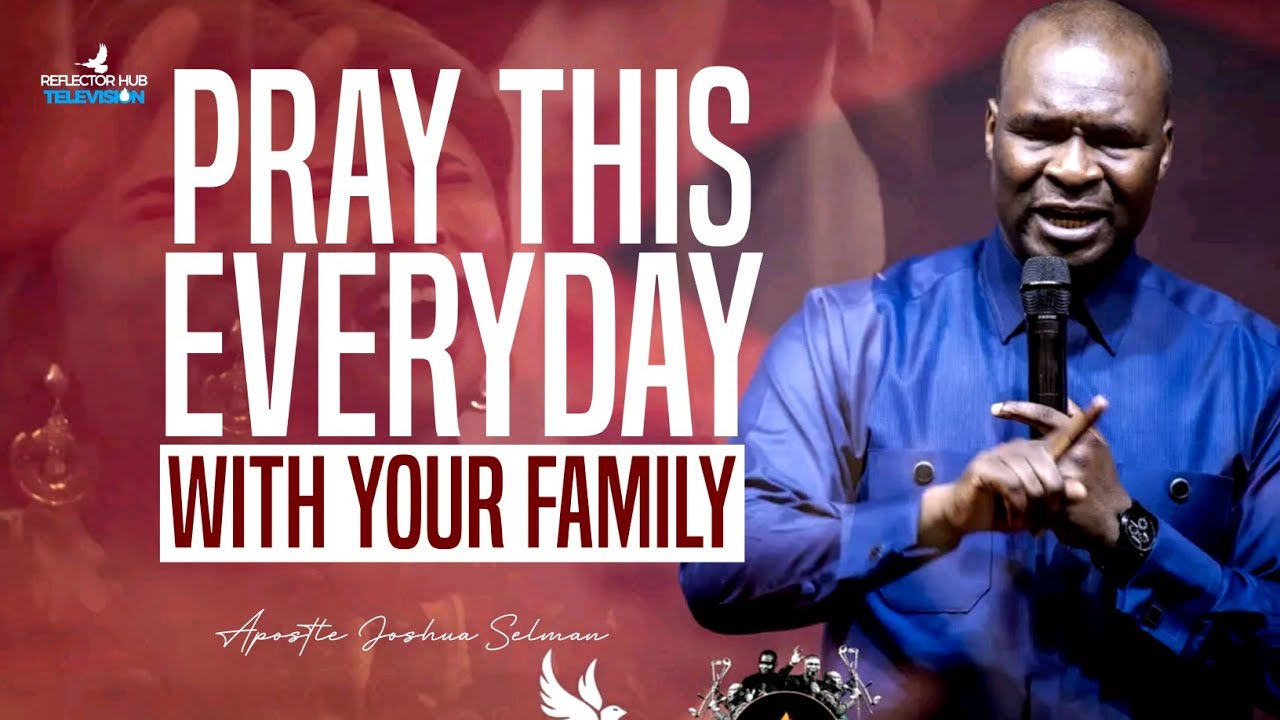 DANGEROUS FAMILY WARFARE PRAYERS EVERYDAY WITH APOSTLE JOSHUA SELMAN