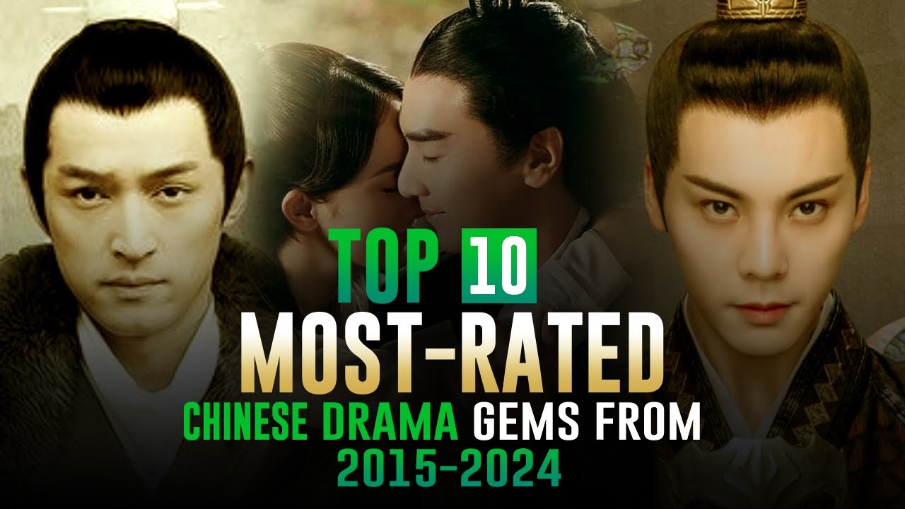 Must-Watch Chinese Historical Dramas: Top 10 Highest-Rated Gems (2015-2024)
