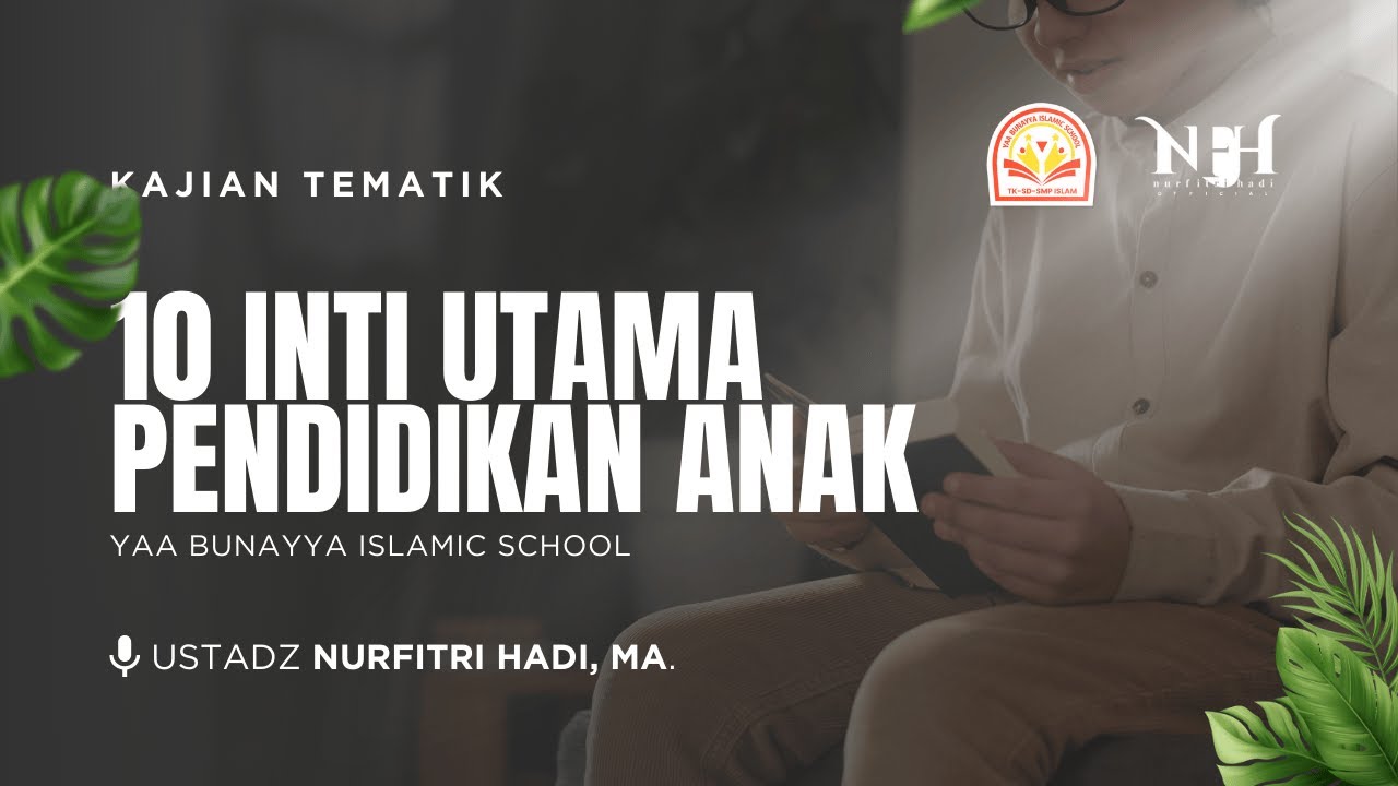 Kajian Tematik | Kupas Tuntas 10 Inti Utama Pendidikan Anak - Ust Nurfitri Hadi,MA