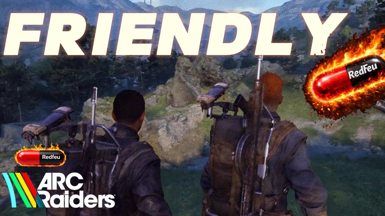 Soyez Friendly ! ARC RAIDERS