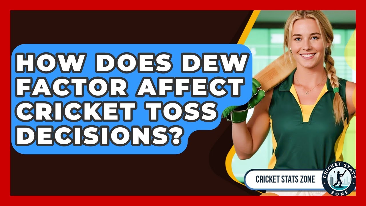 How Does Dew Factor Affect Cricket Toss Decisions? - Cricket Stats Zone