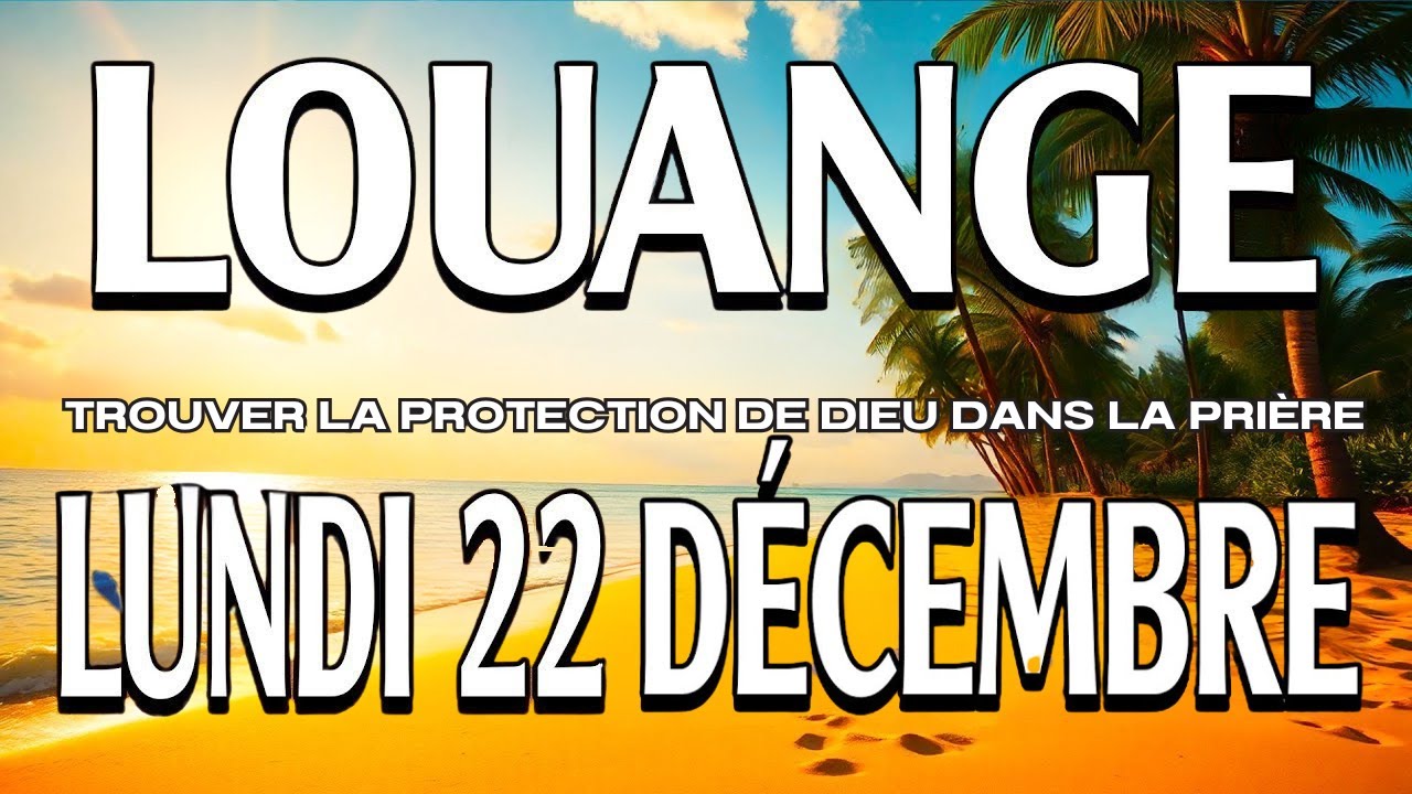 🎵Culte d'Adoration et de Louange – Lundi 22 Décembre 2025 | La Protection de Dieu | Prière Matin