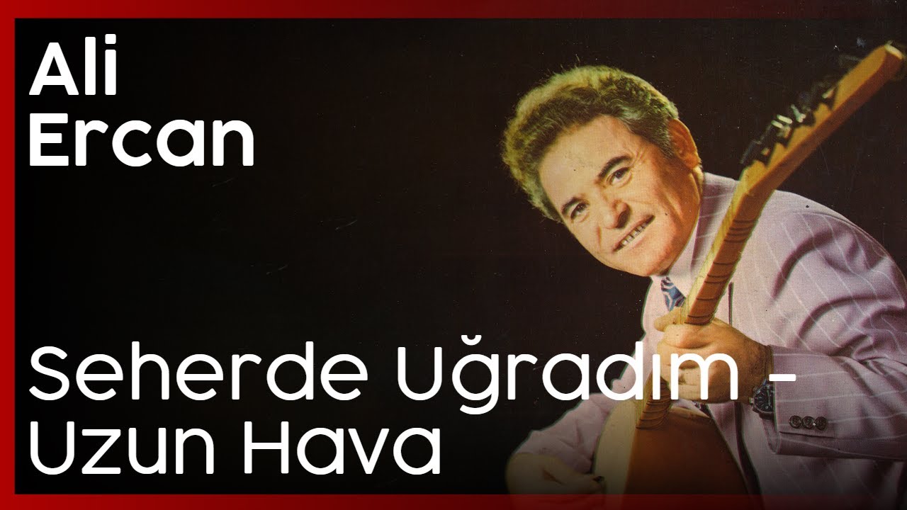 Ali Ercan - Seherde Uğradım (Uzun Hava)