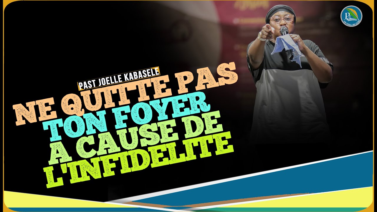 Pasteur Joelle kabasele Ne quitte pas ton foyer a cause de l’infidelite