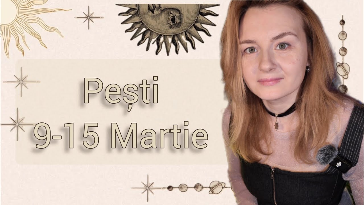 Zodia Pești ♓️ 9-15 Martie Horoscop Tarot 