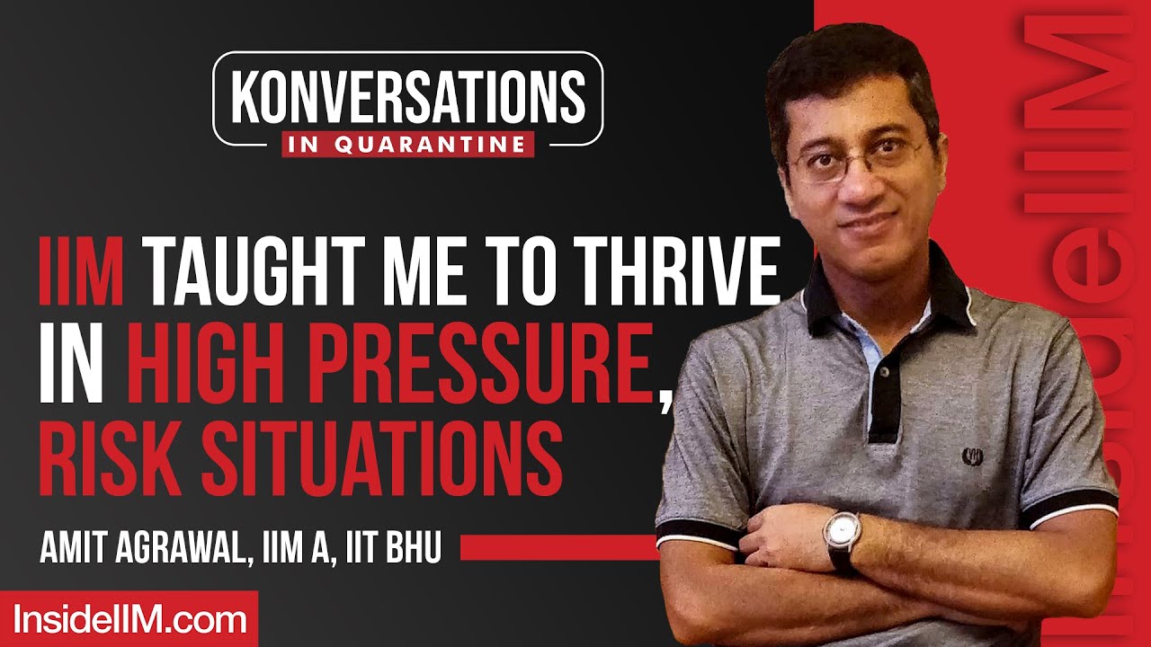 IIM Taught Me To Thrive In High Pressure, High Risk Situations Ft. Amit Agrawal, IIM A, IIT BHU