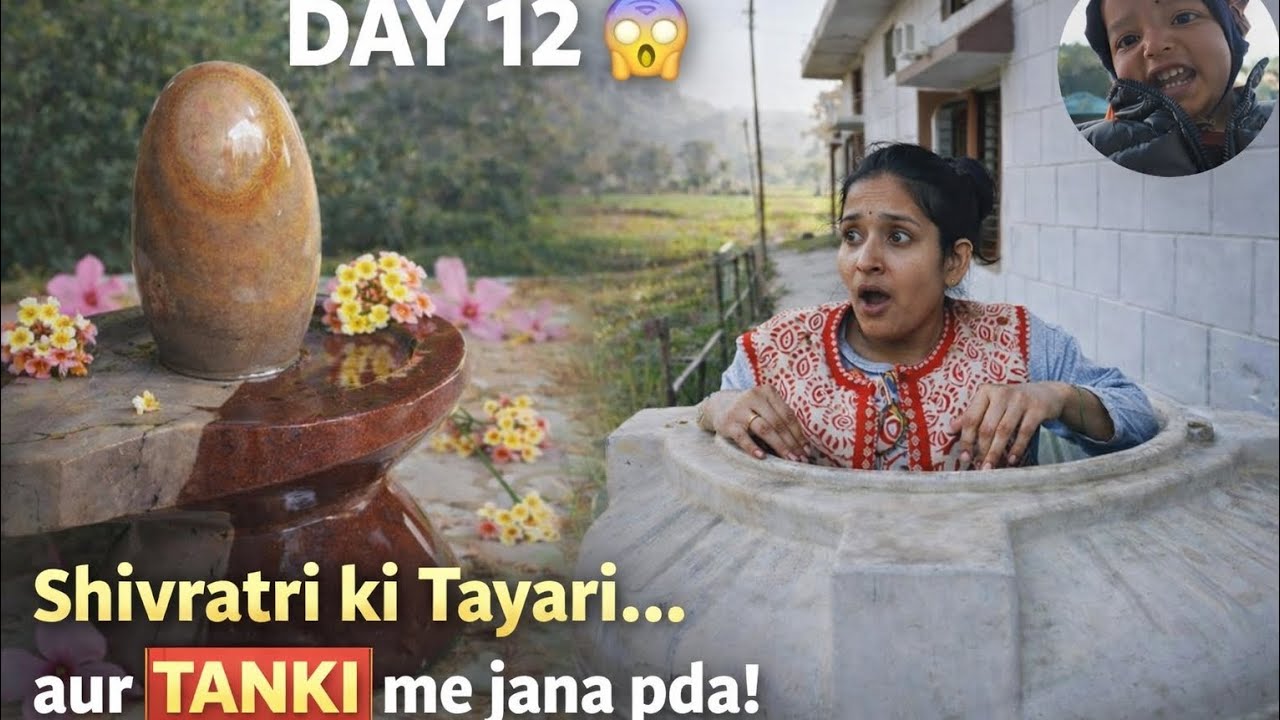 Day 12 | Bhole ka Aashirwad 🙏 Shivratri Prep & Tanki wala Shock 😲