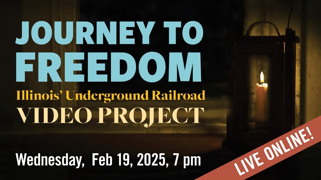 The Journey to Freedom: Illinois' Underground Railroad Video Project