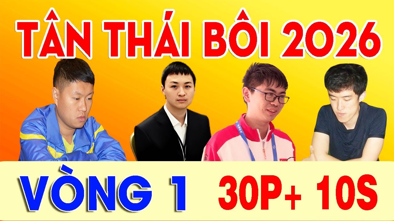 VÒNG 1 : TÂN THÁI BÔI 2026 , 30p+10s | MẠNH THẦN , LƯU BÁCH HOÀNH, DOÃN THĂNG , LÝ HÀN LÂM