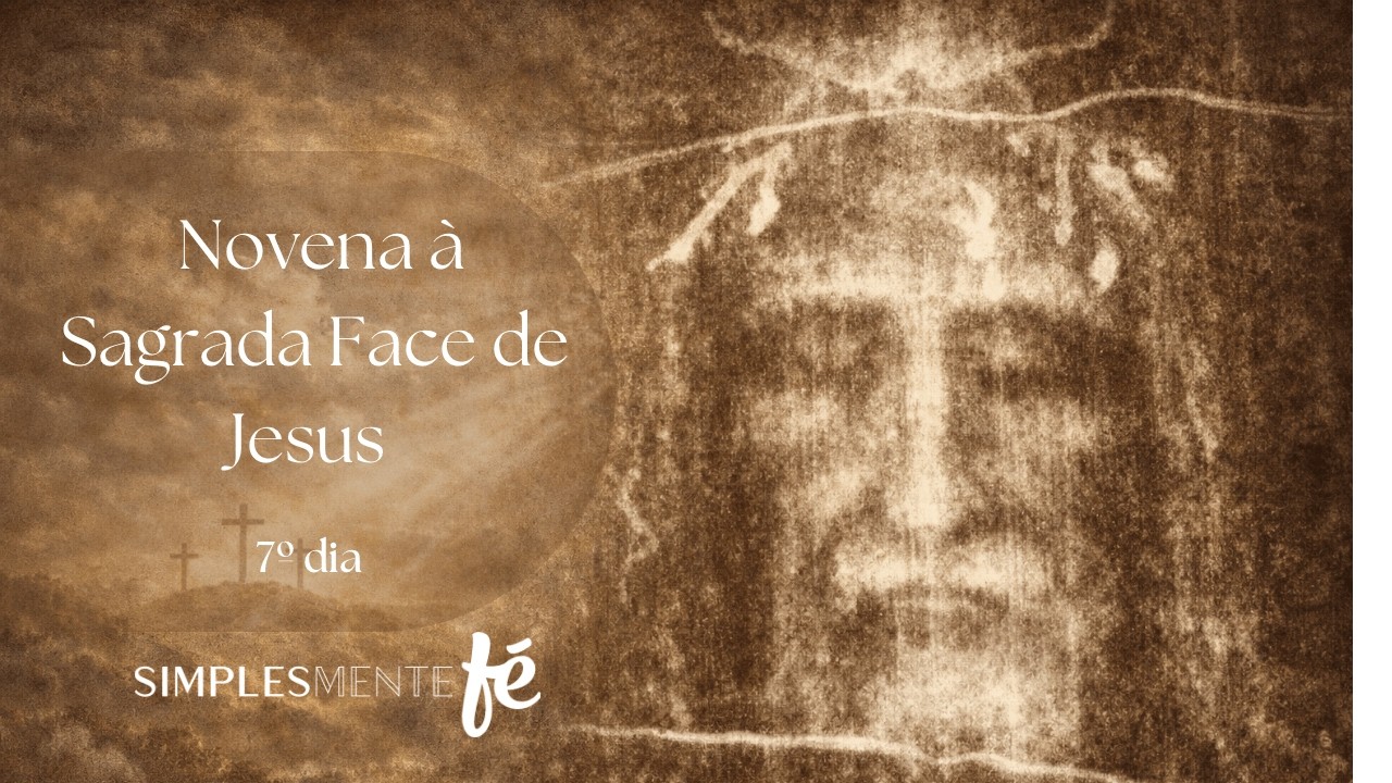7° dia Novena a Sagrada Face de Jesus