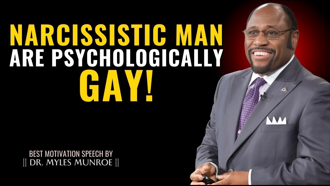 Proof All Narcissistic Men Are Psychologically Gay - Dr. Myles Munroe Motivation Speech
