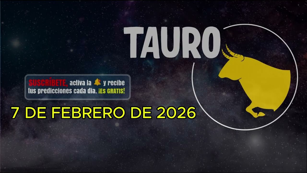 Horóscopo del día – signo TAURO- 7 de Febrero de 2026.