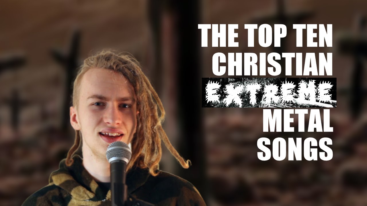 TOP TEN CHRISTIAN EXTREME METAL SONGS