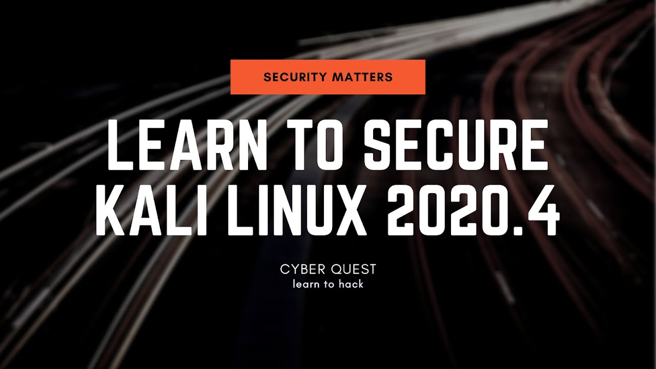 Learn To Secure Kali Linux 2020.4 Like A Pro!