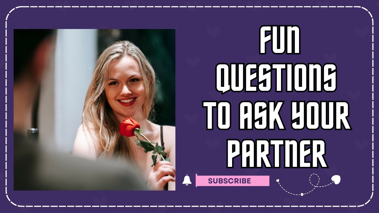 Top 10 Fun Questions to Ask Your Partner