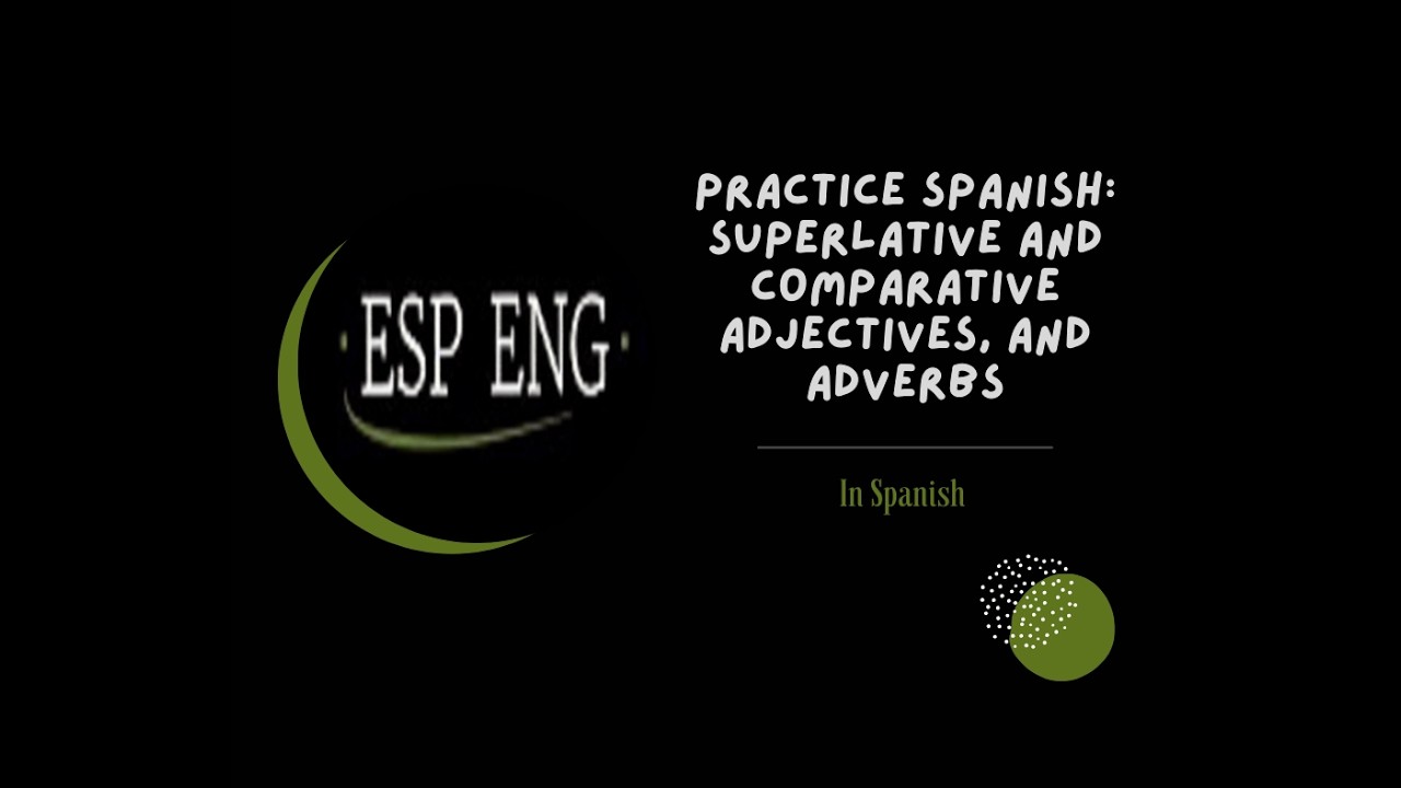 Practice Spanish: Superlative and Comparative Adjectives, and Adverbs