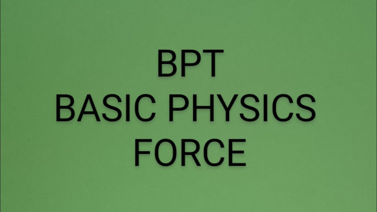 B.P.T - BASIC PHYSICS - FORCE
