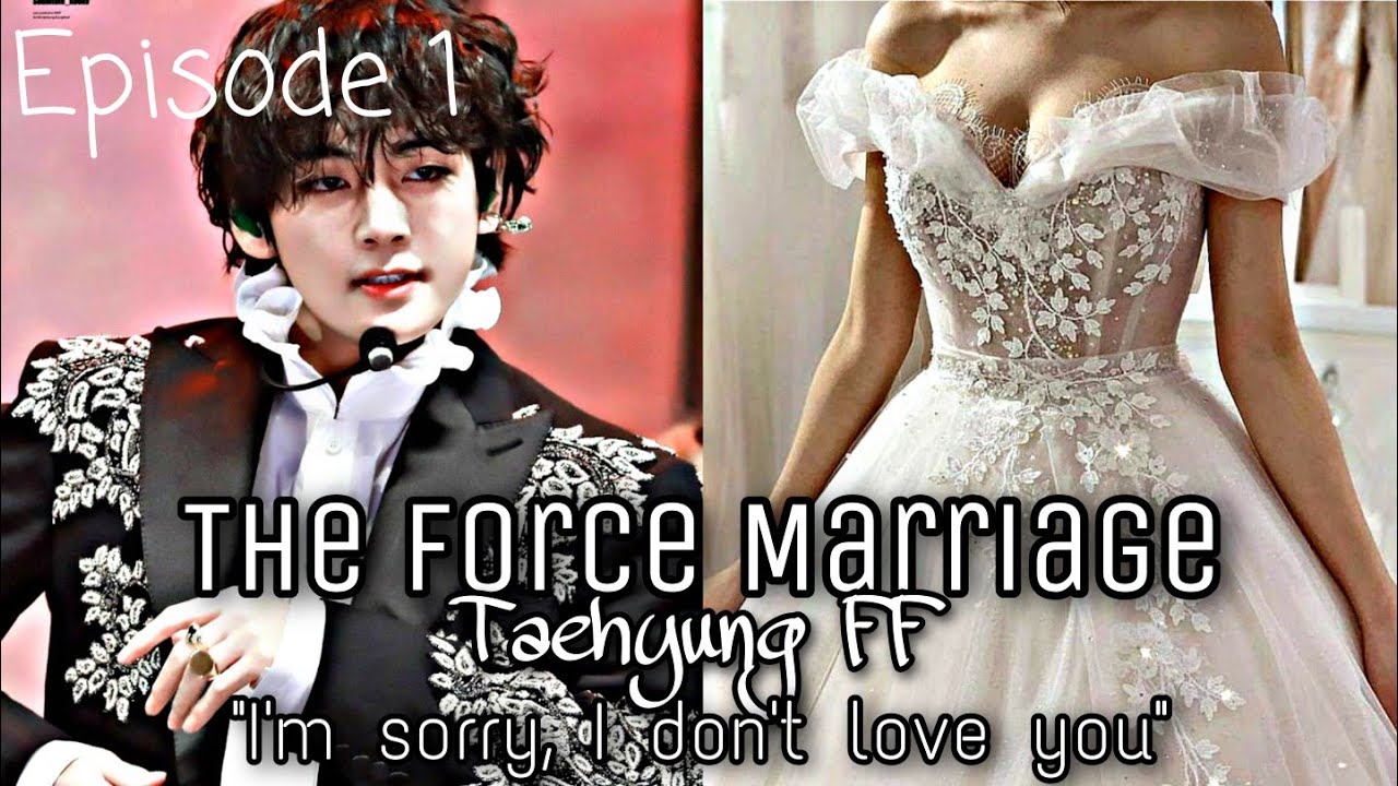 { Taehyung FF } The Force Marriage | Episode 1