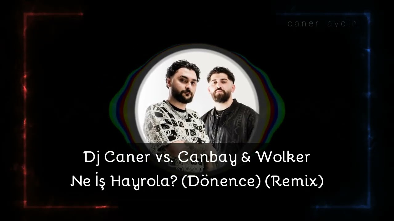 Dj Caner vs. Canbay & Wolker - Ne İş Hayrola (Dönence) (Remix)