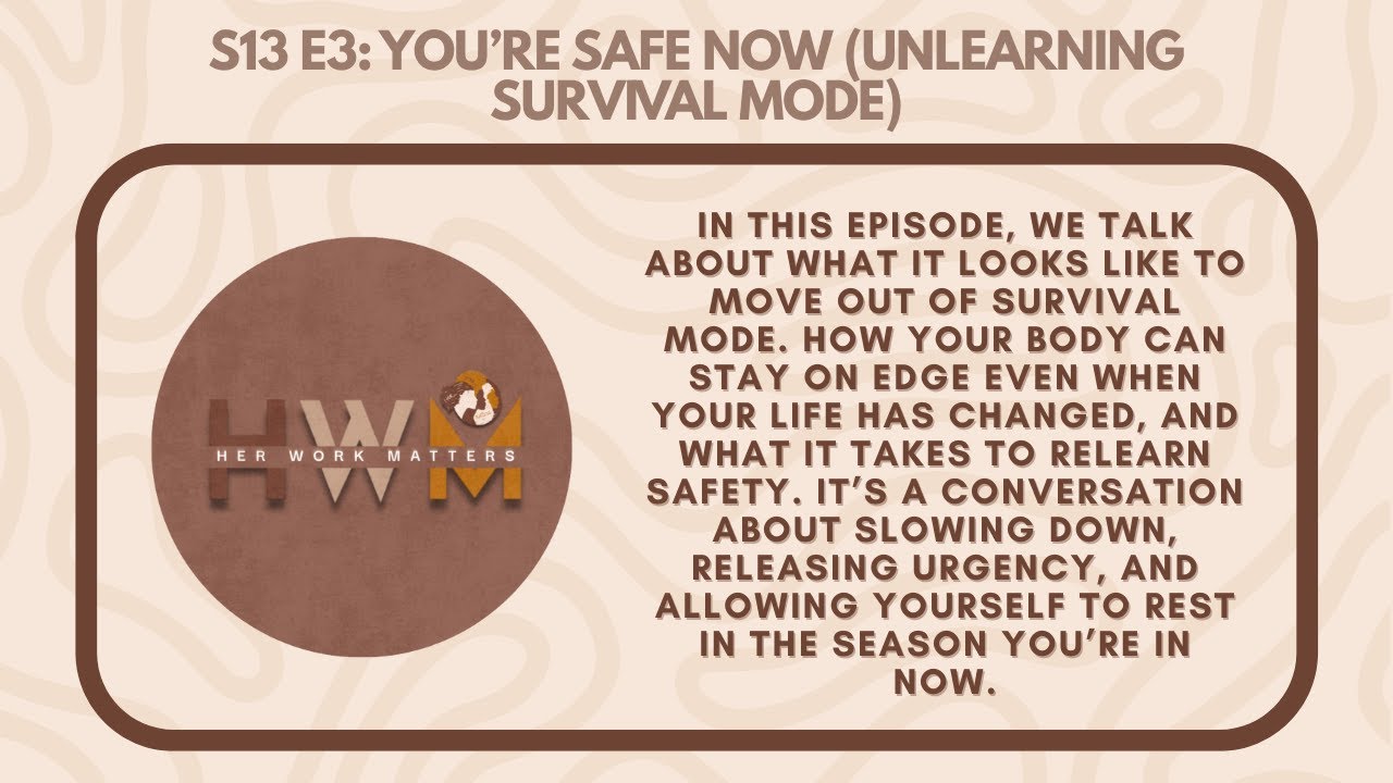 Her Work Matters Pod | S13 E3 | You're safe now (Unlearning survival mode) #herworkmatterspod