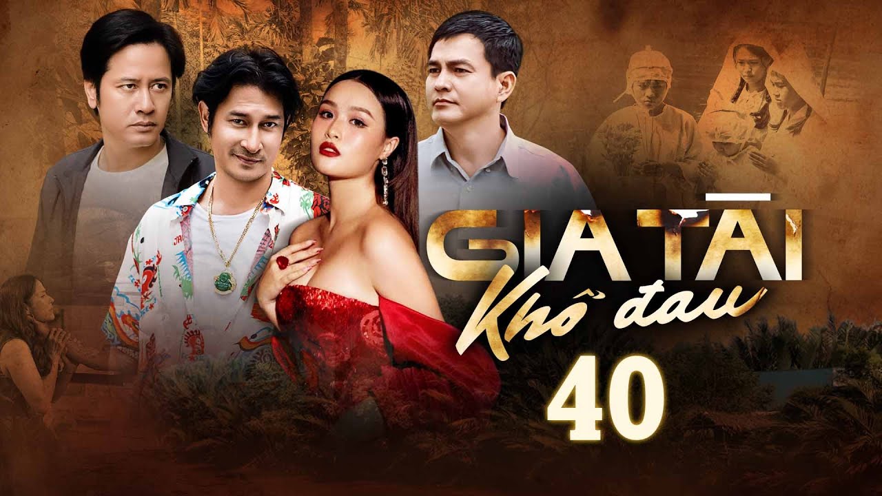 GIA T&Agrave;I KHỔ ĐAU - TẬP 40 | PHIM VIỆT NAM HAY NHẤT NĂM 2025