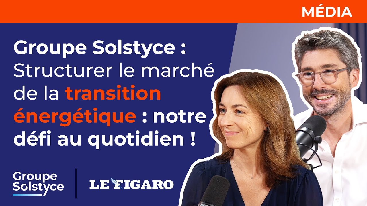 [Groupe Solstyce | Le Figaro ] Structurer le marché de la transition énergétique