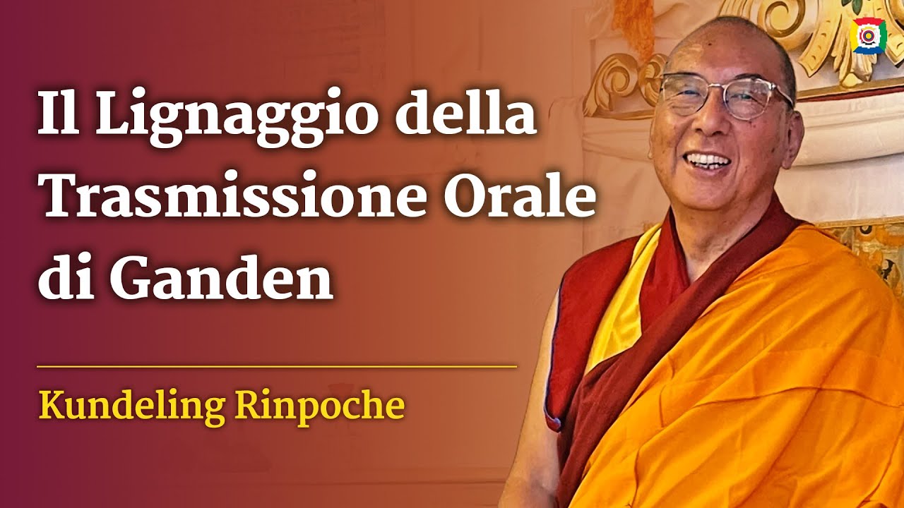 1/2 - Il Lignaggio della Trasmissione Orale di Ganden con Kundeling Rinpoche