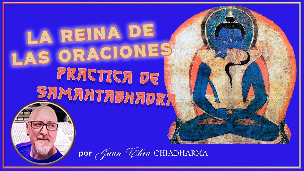 LA REINA DE LAS ORACIONES  🙏 Practica de SAMANTABHADRA 🙏 por Juan Chia 🙏