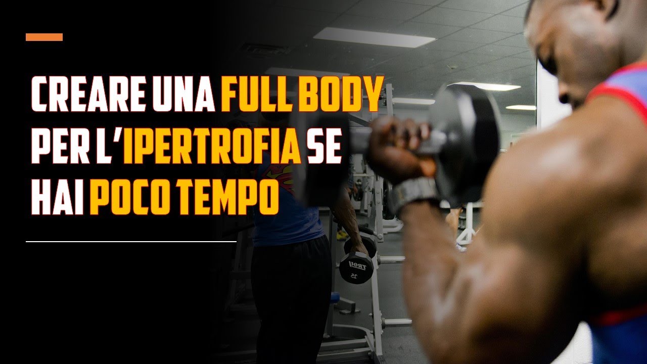 Creare una Full body per l'ipertrofia se hai poco tempo