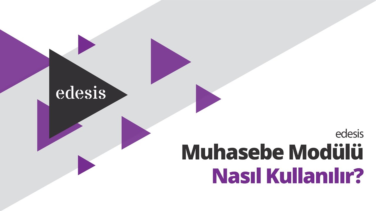 edesis | Muhasebe Modülü Nasıl Kullanılır? Videolu Rehber Anlatım!