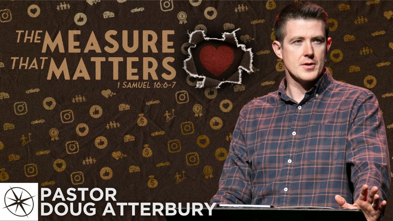 The Measure That Matters (1 Samuel 16:6-7) | Pastor Doug Atterbury