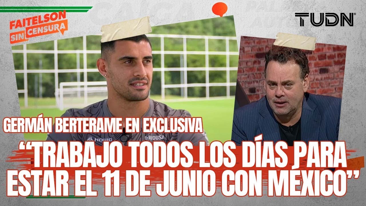 FAITELSON SIN CENSURA: Germ&aacute;n Berterame habla de las exigencias en Rayados y con selecci&oacute;n | TUDN