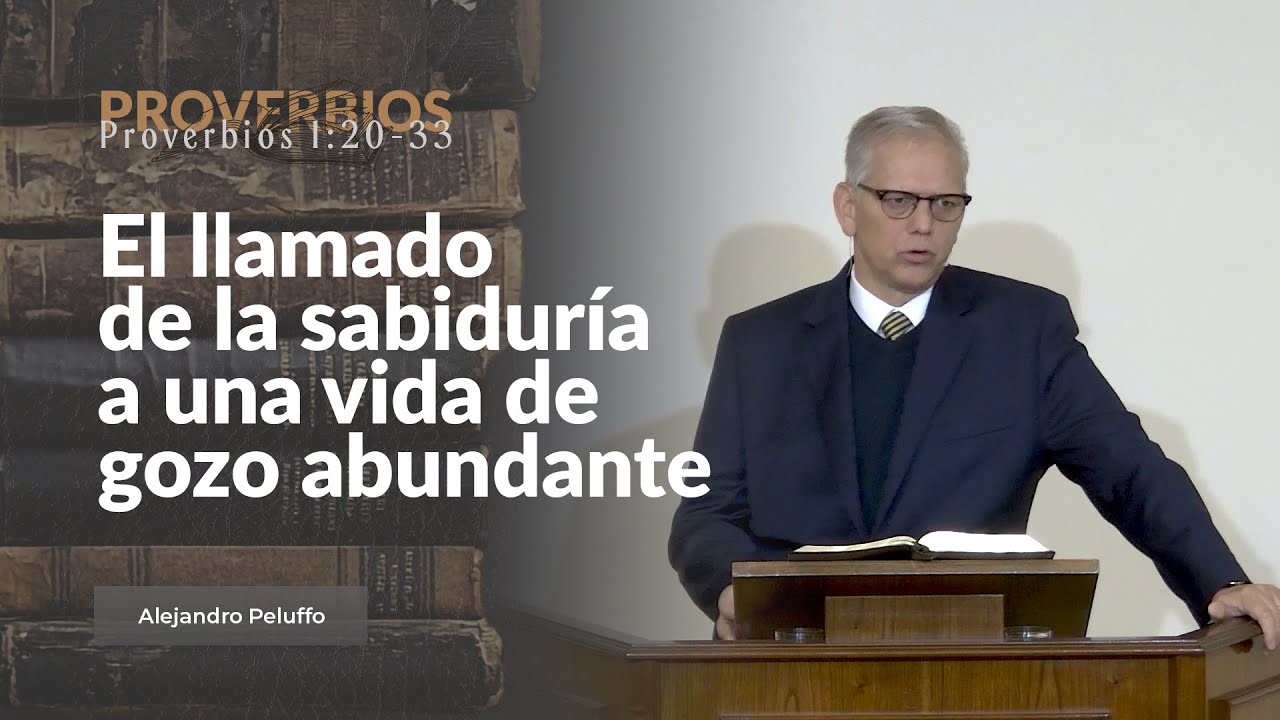 El llamado de la sabiduría a una vida de gozo abundante - Alejandro Peluffo - IBML