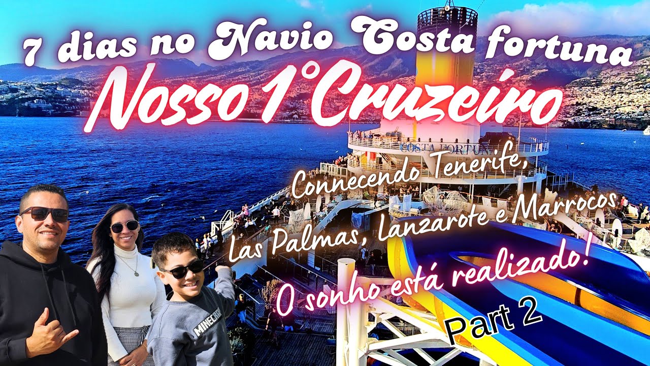 Nosso 1° Cruzeiro! 7 dias no Navio Costa Fortuna Visitando Tenerife Las  Palmas Lanzarote e Marrocos
