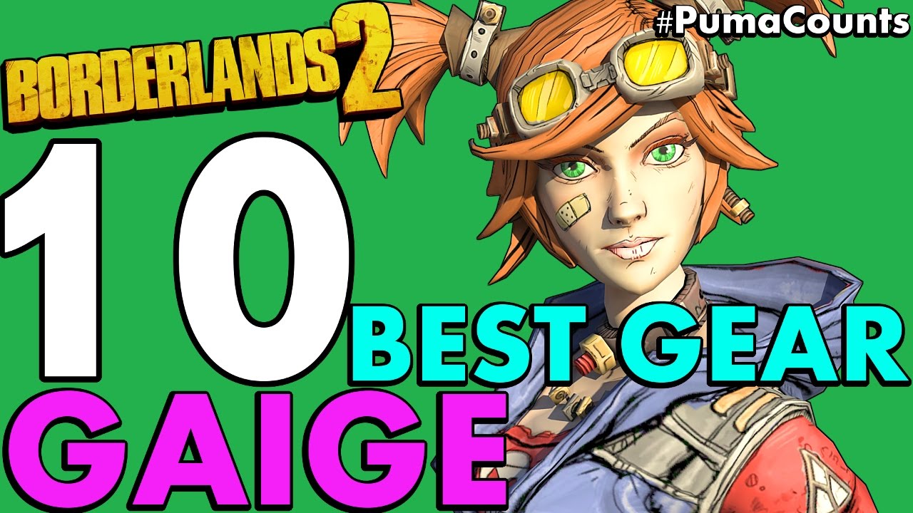 Top 10 Best Guns, Weapons and Gear for Gaige the Mechromancer in Borderlands 2 #PumaCounts