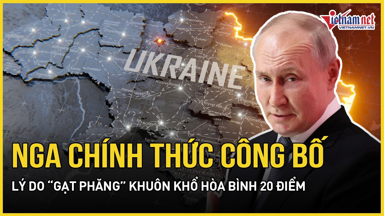 Nóng: Nga chính thức công bố lý do “gạt phăng” khuôn khổ hòa bình 20 điểm Mỹ - Ukraine lên nòng